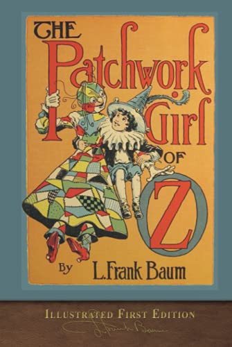 The Patchwork Girl of Oz (Illustrated First Edition): 100th Anniversary OZ Collection